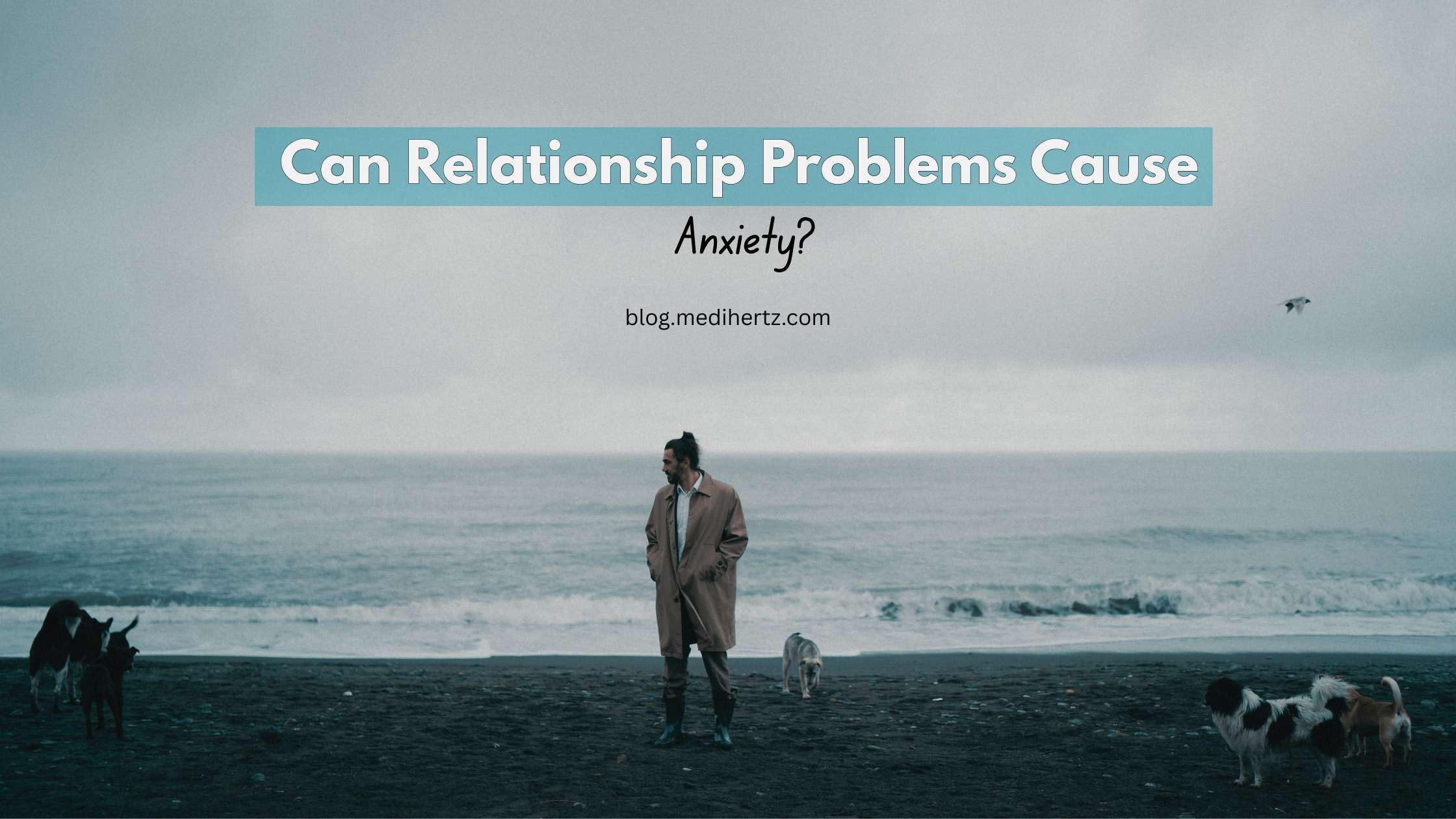 Can Relationship Problems Cause Anxiety?