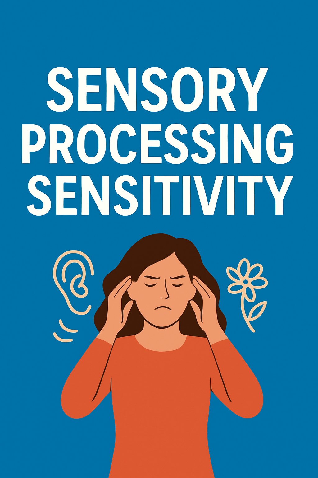 Sensory Processing Sensitivity Symptoms: 10 Signs You’re Highly Sensitive (HSP)
