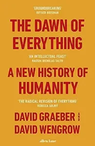 The Dawn of Everything: A New History of Humanity