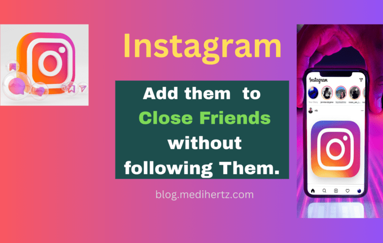 Can I add someone to close friends without following them on Instagram?