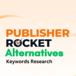 Top Publisher Rocket Alternatives for Keyword Research: Best Tools and Resources