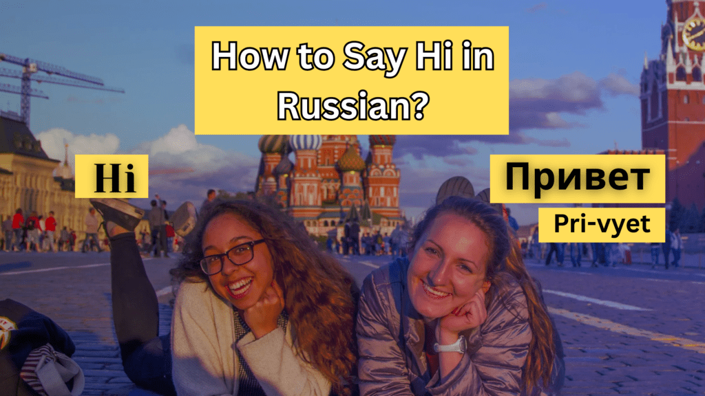 How to Say Hi in Russian: A Quick Guide to Learning Russian for Day-to-Day Interactions
