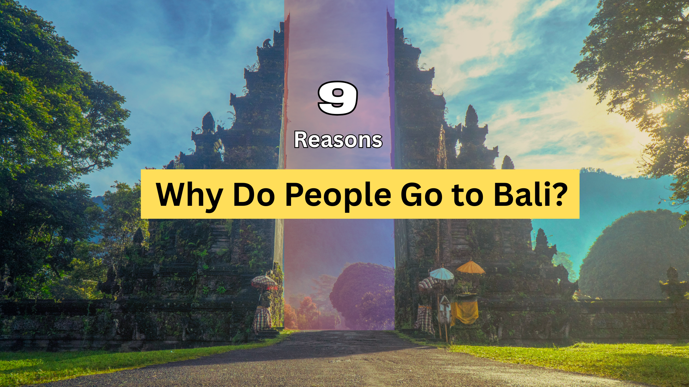 Why Do People Go to Bali? 9 Reasons It’s the Ultimate Travel Destination