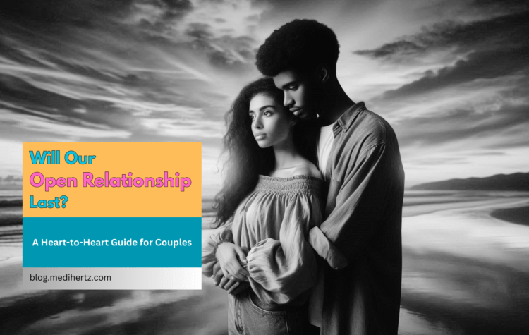 Will Our Open Relationship Last? A Heart-to-Heart Guide for Couples