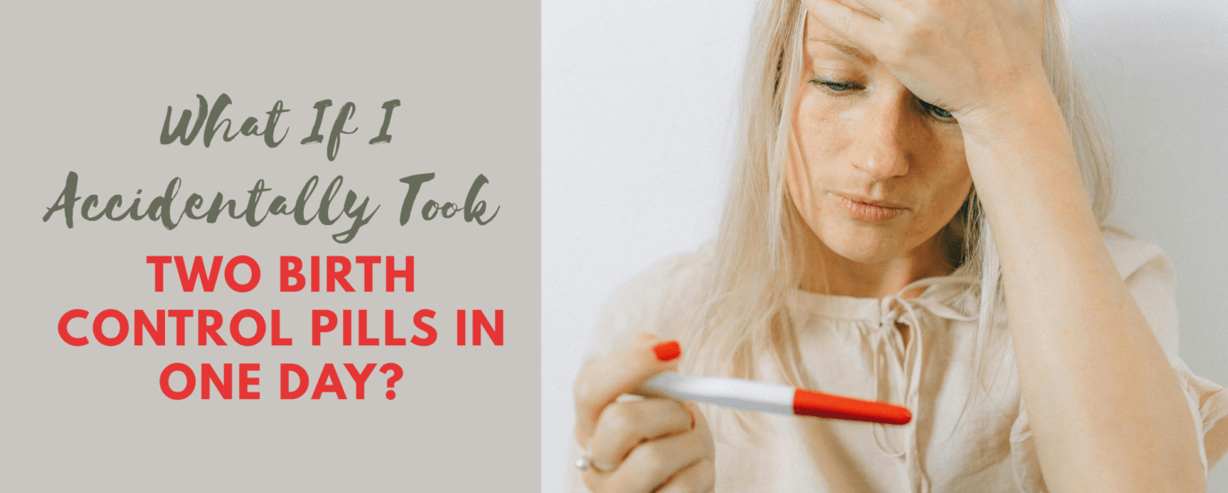 What If I Accidentally Took Two Birth Control Pills in One Day?
