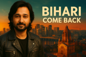 Bihari Come Back – A Call from Prashyant Jha to Every Bihari Across the World